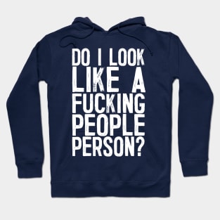 Do I Look Like A F*cking People Person? Hoodie